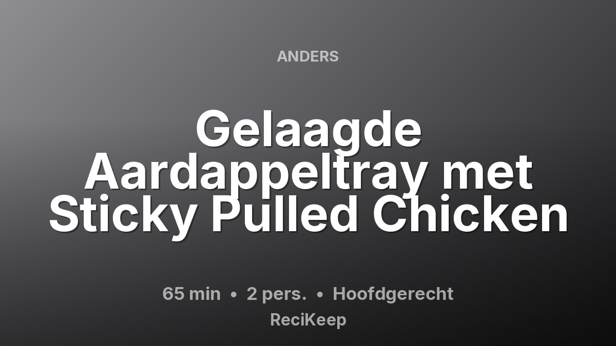 Receptkaart Gelaagde Aardappeltray met Sticky Pulled Chicken – Hoofdgerecht