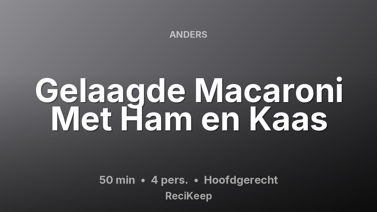 Receptkaart Gelaagde Macaroni Met Ham en Kaas – Hoofdgerecht