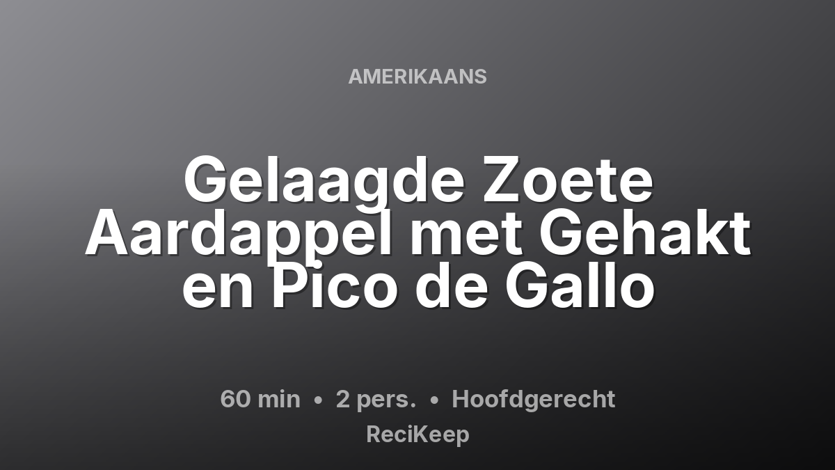 Receptkaart Gelaagde Zoete Aardappel met Gehakt en Pico de Gallo – Hoofdgerecht