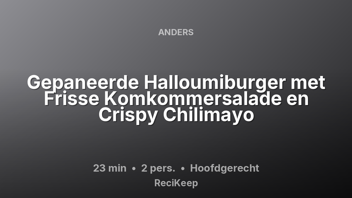 Receptkaart Gepaneerde Halloumiburger met Frisse Komkommersalade en Crispy Chilimayo – Hoofdgerecht