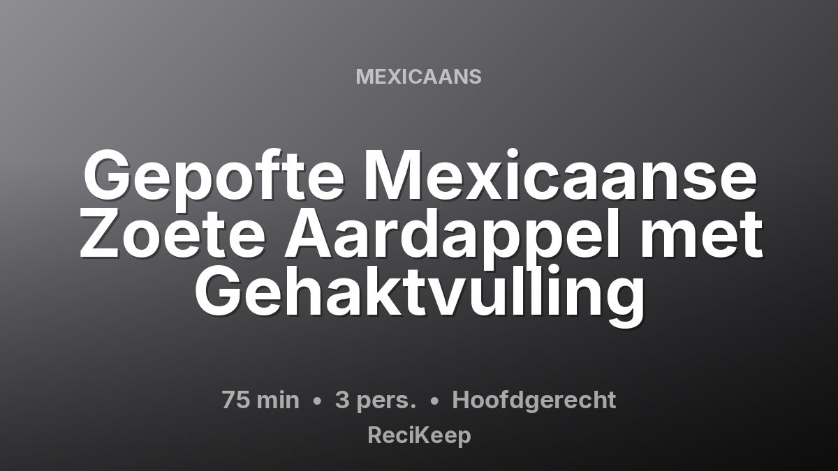 Receptkaart Gepofte Mexicaanse Zoete Aardappel met Gehaktvulling – Hoofdgerecht