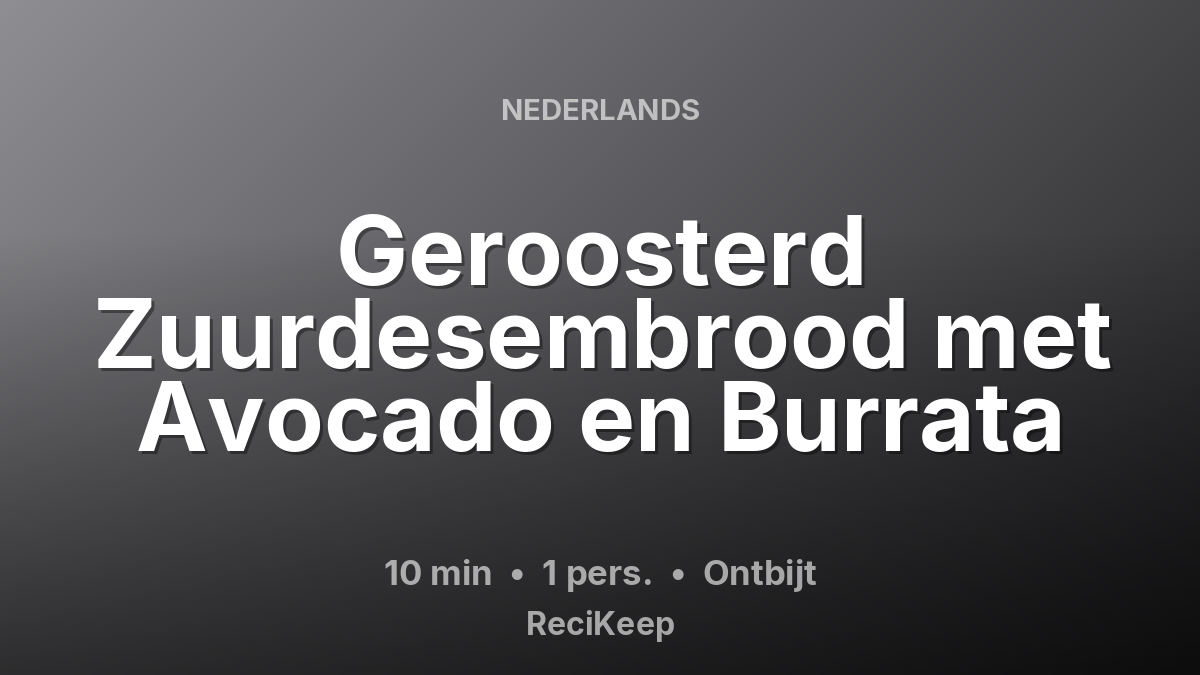 Receptkaart Geroosterd Zuurdesembrood met Avocado en Burrata – Ontbijt
