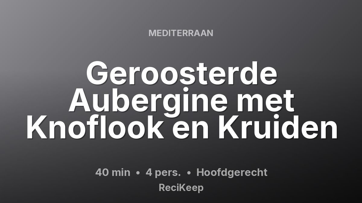 Receptkaart Geroosterde Aubergine met Knoflook en Kruiden – Hoofdgerecht