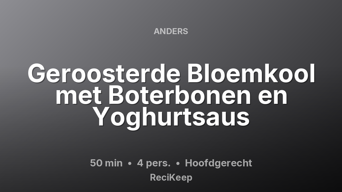 Receptkaart Geroosterde Bloemkool met Boterbonen en Yoghurtsaus – Hoofdgerecht
