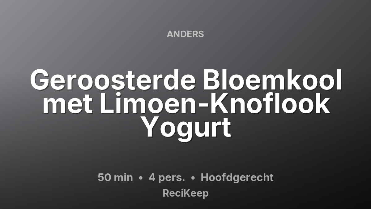 Receptkaart Geroosterde Bloemkool met Limoen-Knoflook Yogurt – Hoofdgerecht