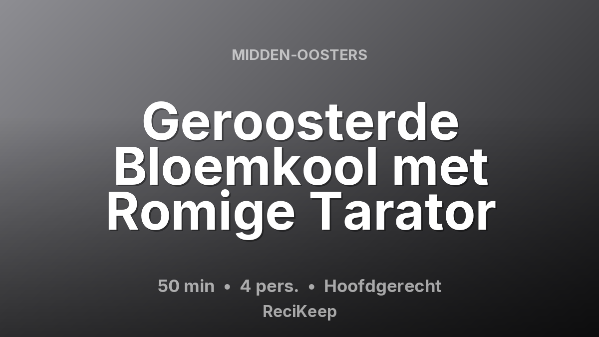 Receptkaart Geroosterde Bloemkool met Romige Tarator – Hoofdgerecht