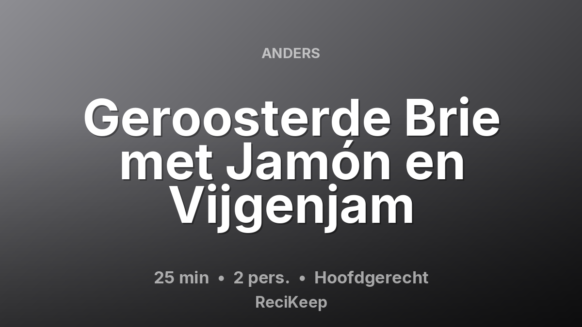 Receptkaart Geroosterde Brie met Jamón en Vijgenjam – Hoofdgerecht