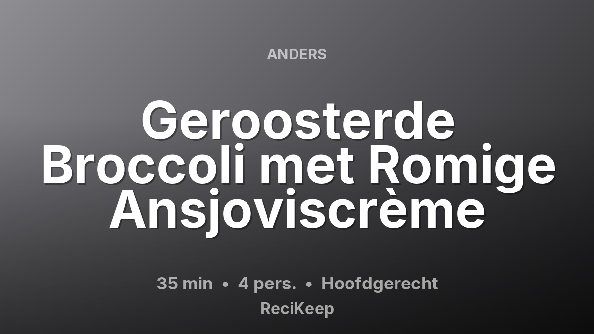 Receptkaart Geroosterde Broccoli met Romige Ansjoviscrème – Hoofdgerecht