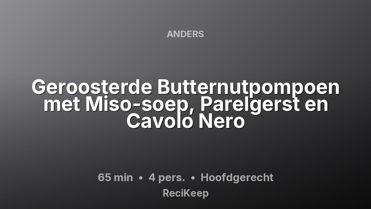 Receptkaart Geroosterde Butternutpompoen met Miso-soep, Parelgerst en Cavolo Nero – Hoofdgerecht