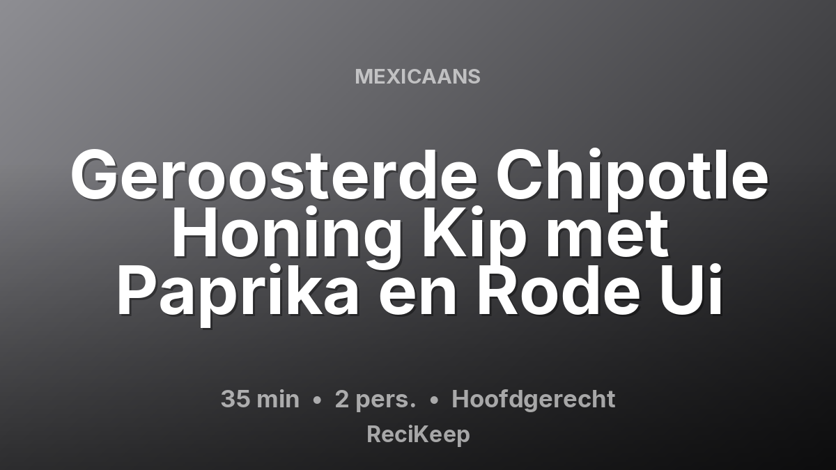 Receptkaart Geroosterde Chipotle Honing Kip met Paprika en Rode Ui – Hoofdgerecht