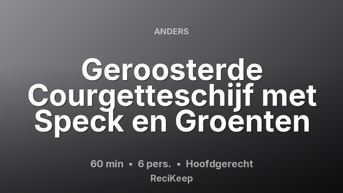 Receptkaart Geroosterde Courgetteschijf met Speck en Groenten – Hoofdgerecht
