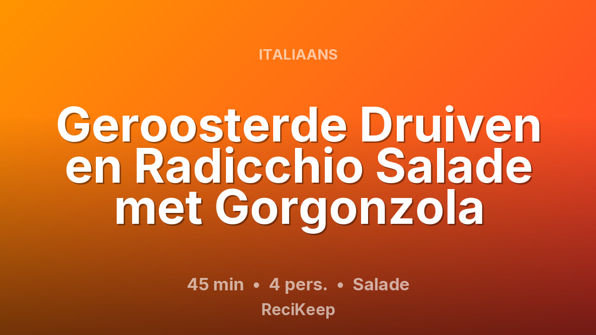 Receptkaart Geroosterde Druiven en Radicchio Salade met Gorgonzola – Salade