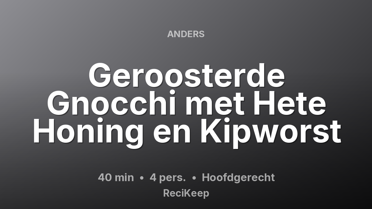 Receptkaart Geroosterde Gnocchi met Hete Honing en Kipworst – Hoofdgerecht