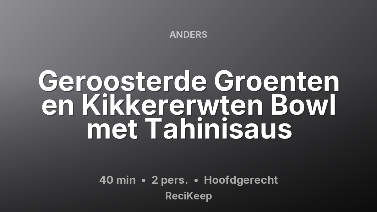 Receptkaart Geroosterde Groenten en Kikkererwten Bowl met Tahinisaus – Hoofdgerecht