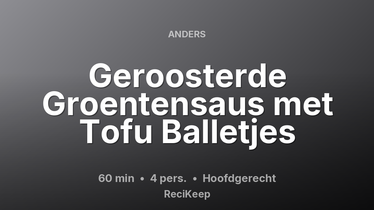 Receptkaart Geroosterde Groentensaus met Tofu Balletjes – Hoofdgerecht