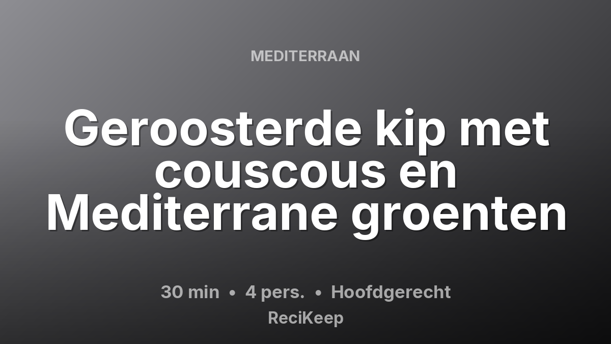 Receptkaart Geroosterde kip met couscous en Mediterrane groenten – Hoofdgerecht