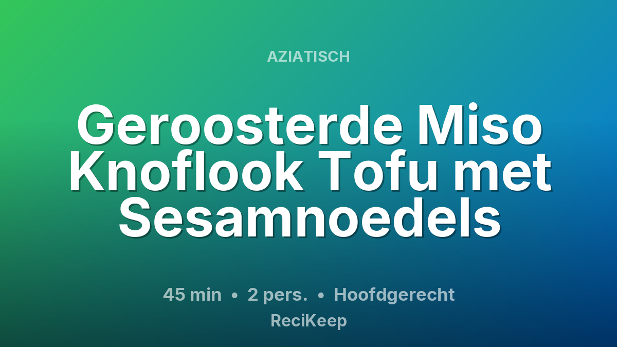 Receptkaart Geroosterde Miso Knoflook Tofu met Sesamnoedels – Hoofdgerecht