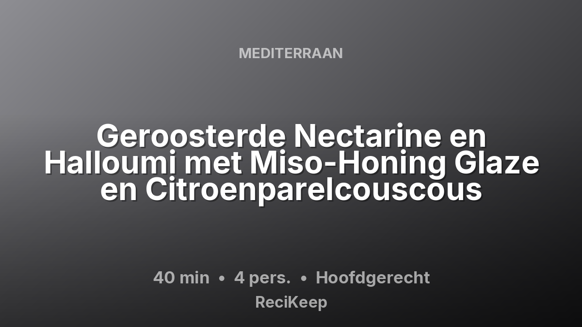 Receptkaart Geroosterde Nectarine en Halloumi met Miso-Honing Glaze en Citroenparelcouscous – Hoofdgerecht