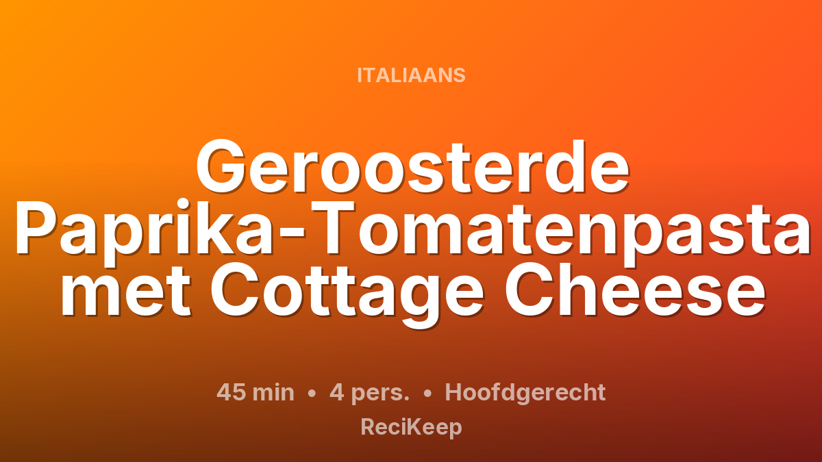 Receptkaart Geroosterde Paprika-Tomatenpasta met Cottage Cheese – Hoofdgerecht