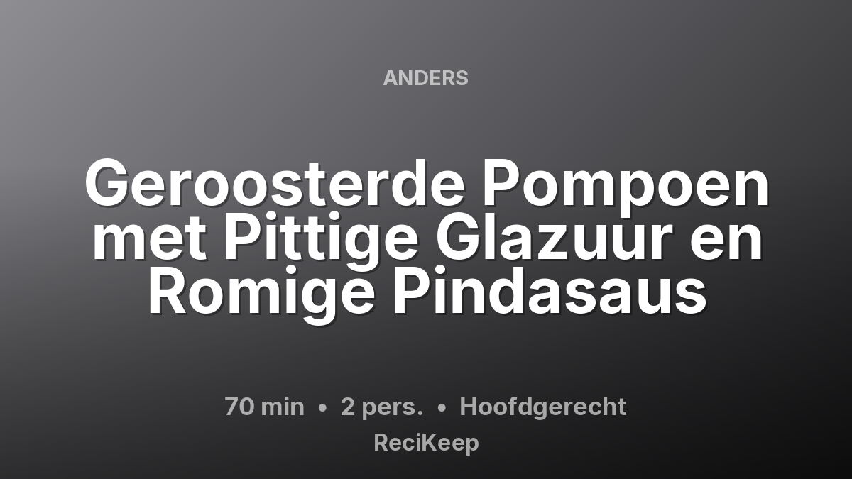 Receptkaart Geroosterde Pompoen met Pittige Glazuur en Romige Pindasaus – Hoofdgerecht