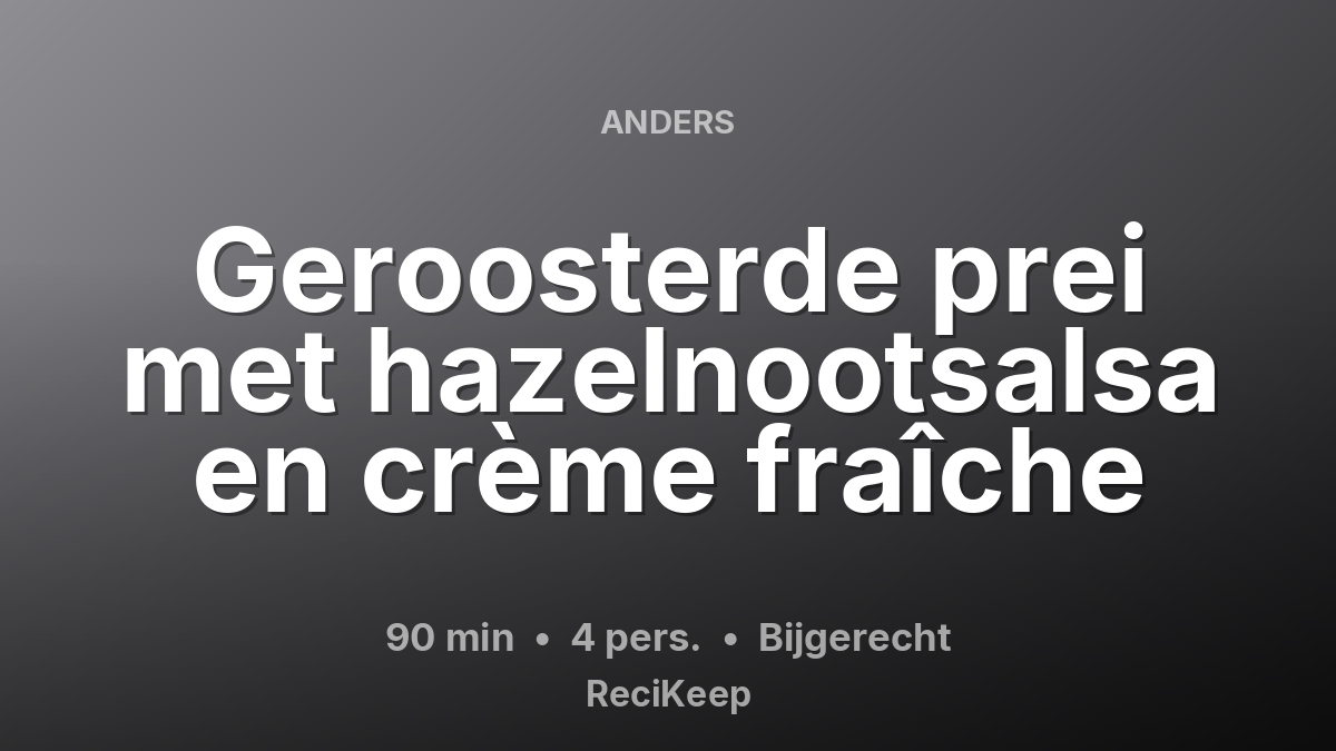Receptkaart Geroosterde prei met hazelnootsalsa en crème fraîche – Bijgerecht