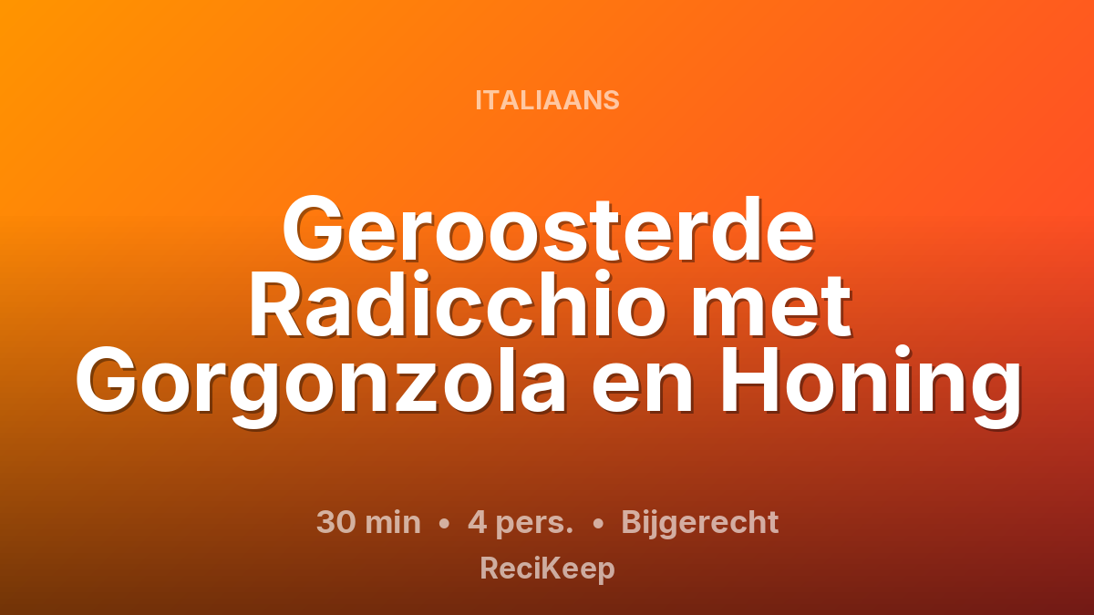 Receptkaart Geroosterde Radicchio met Gorgonzola en Honing – Bijgerecht