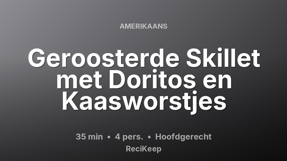 Receptkaart Geroosterde Skillet met Doritos en Kaasworstjes – Hoofdgerecht
