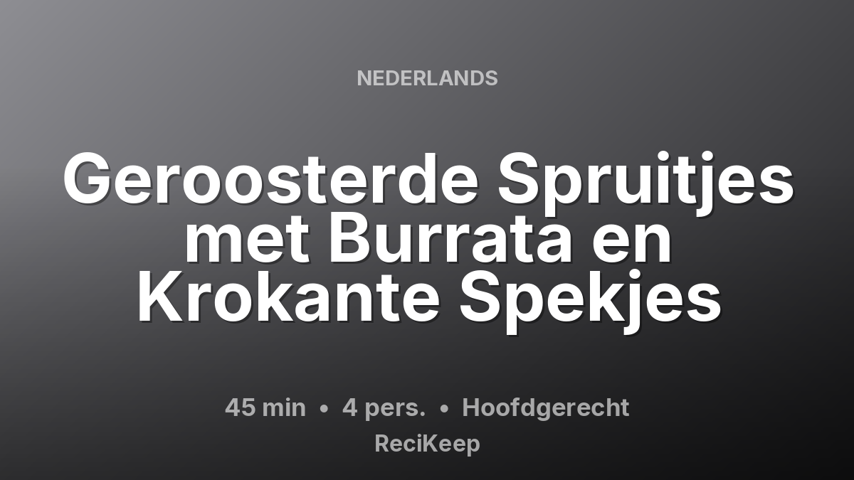 Receptkaart Geroosterde Spruitjes met Burrata en Krokante Spekjes – Hoofdgerecht