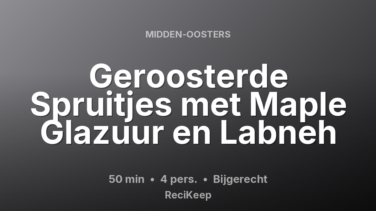 Receptkaart Geroosterde Spruitjes met Maple Glazuur en Labneh – Bijgerecht