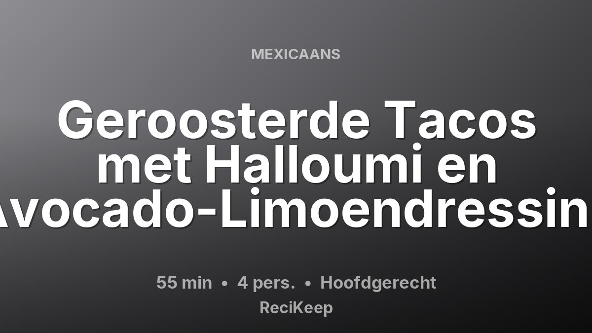 Receptkaart Geroosterde Tacos met Halloumi en Avocado-Limoendressing – Hoofdgerecht