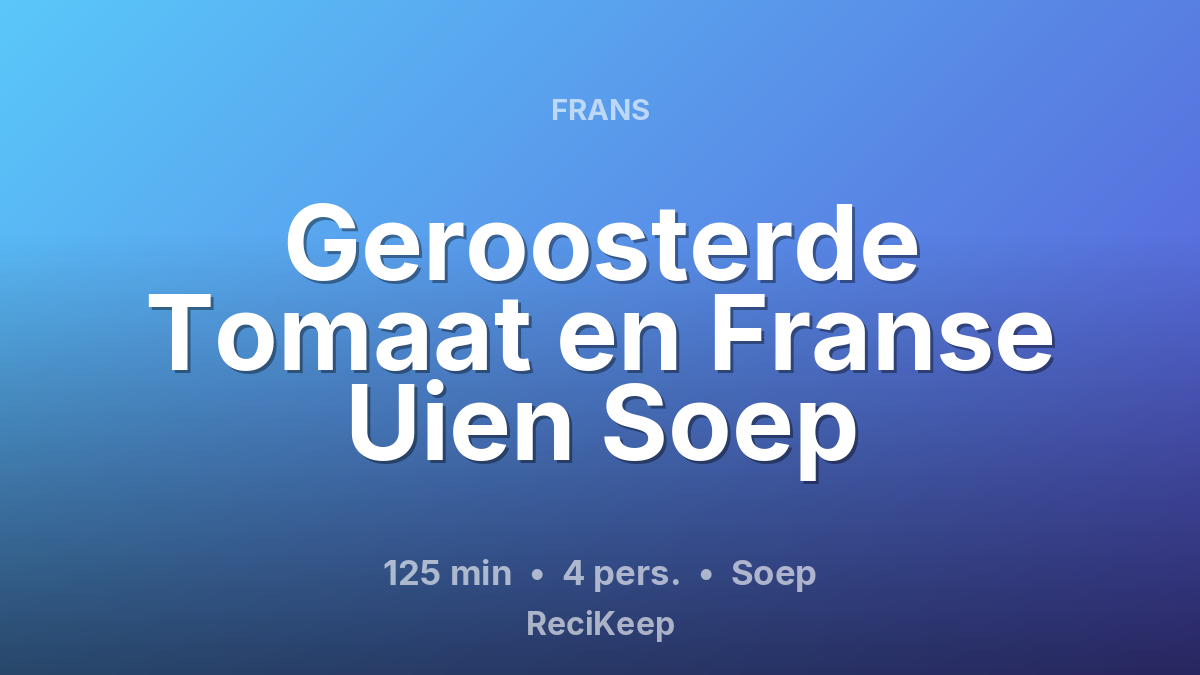 Receptkaart Geroosterde Tomaat en Franse Uien Soep – Soep