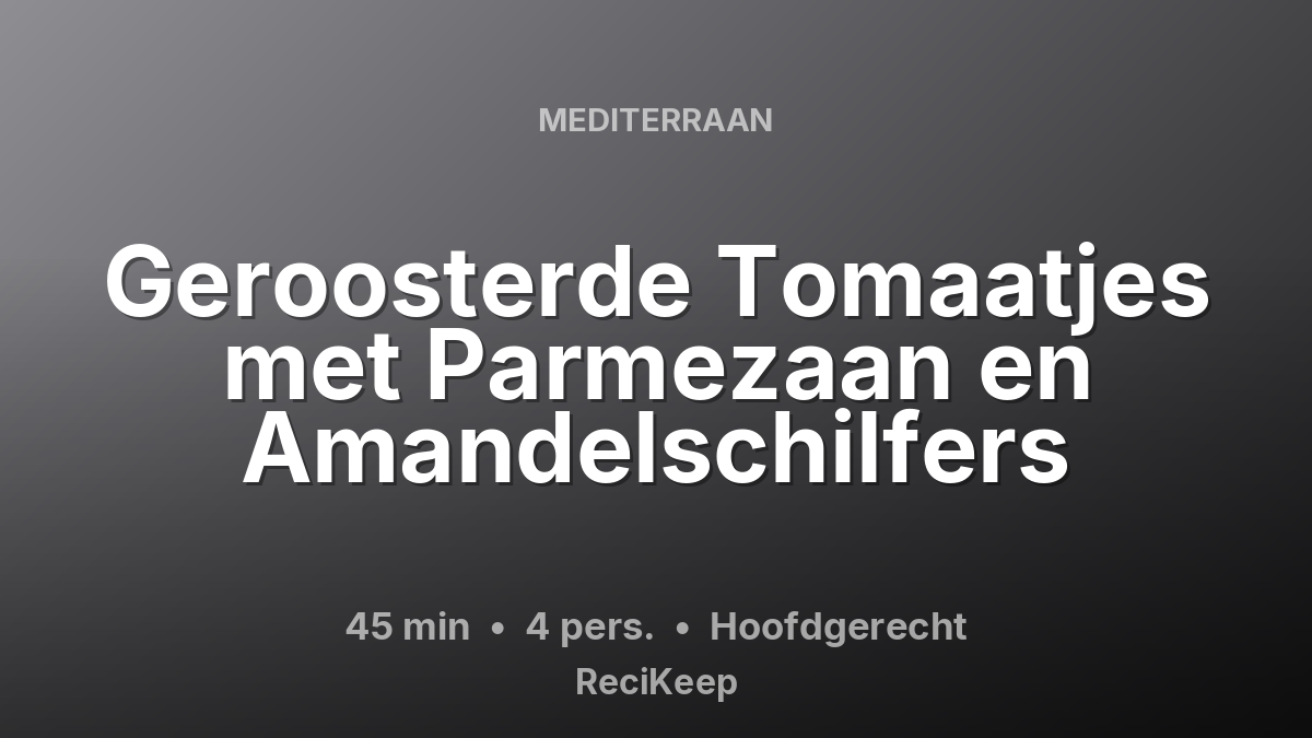 Receptkaart Geroosterde Tomaatjes met Parmezaan en Amandelschilfers – Hoofdgerecht