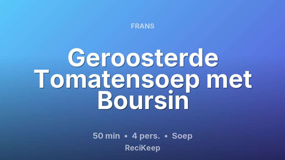 Receptkaart Geroosterde Tomatensoep met Boursin – Soep