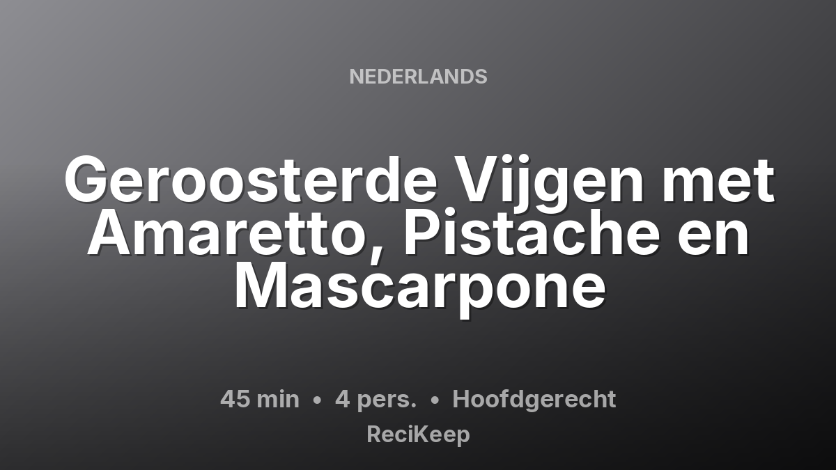 Receptkaart Geroosterde Vijgen met Amaretto, Pistache en Mascarpone – Hoofdgerecht