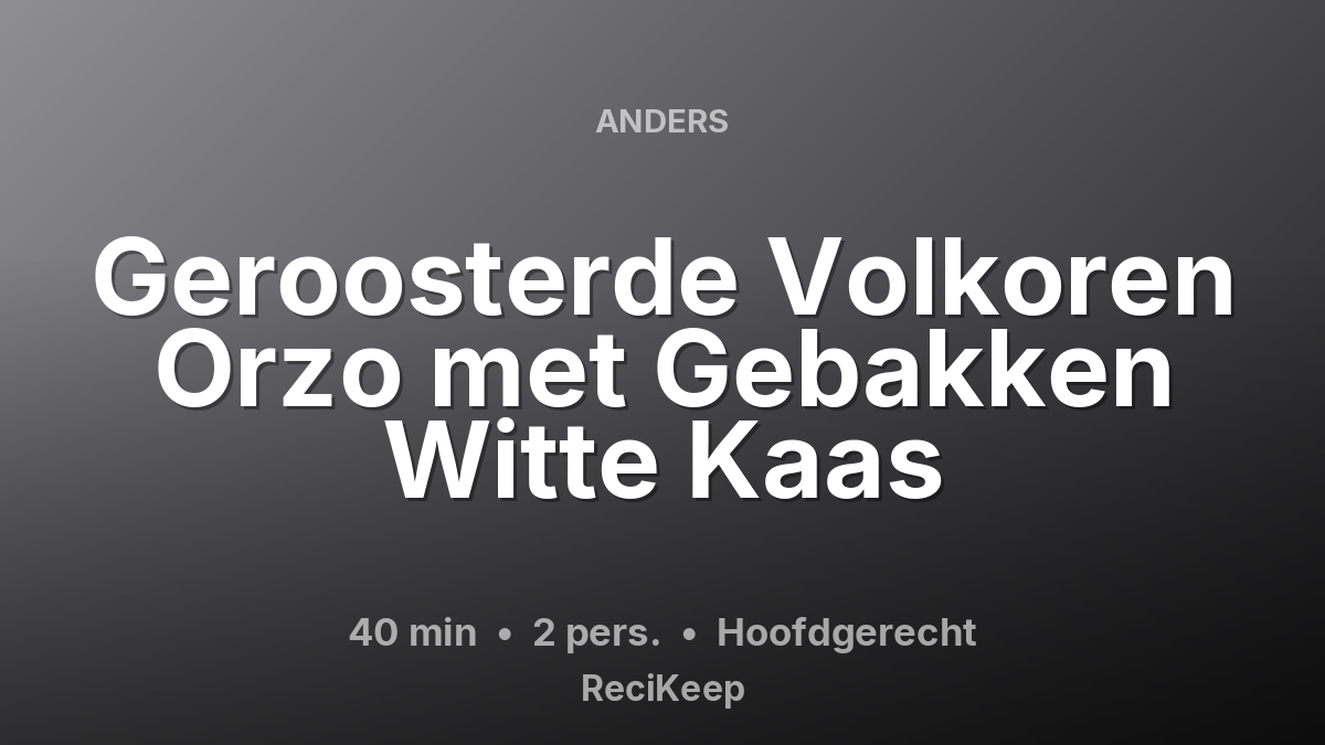 Receptkaart Geroosterde Volkoren Orzo met Gebakken Witte Kaas – Hoofdgerecht