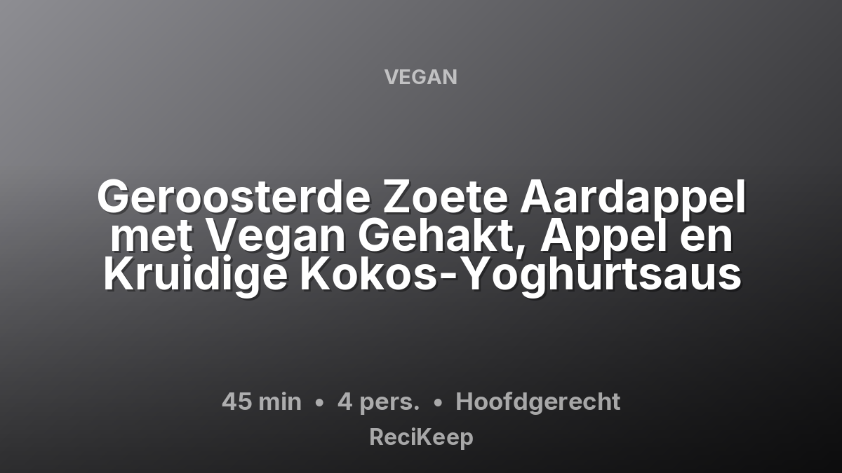 Receptkaart Geroosterde Zoete Aardappel met Vegan Gehakt, Appel en Kruidige Kokos-Yoghurtsaus – Hoofdgerecht