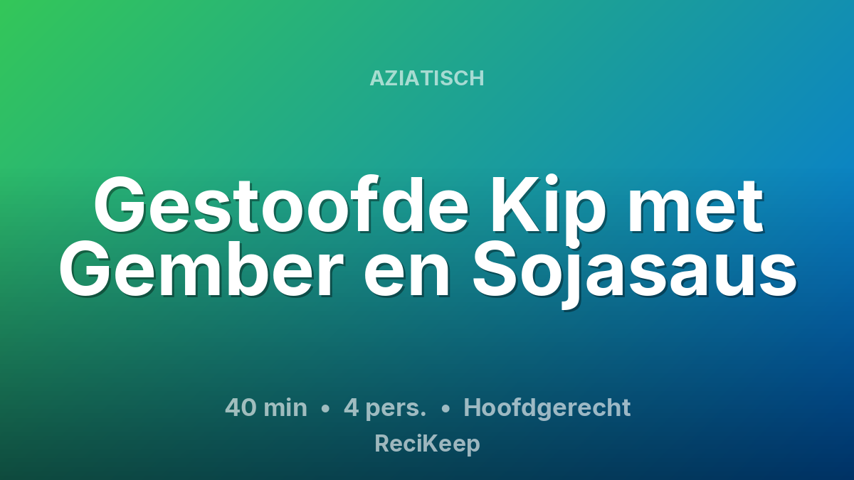 Receptkaart Gestoofde Kip met Gember en Sojasaus – Hoofdgerecht