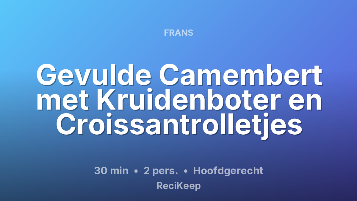 Receptkaart Gevulde Camembert met Kruidenboter en Croissantrolletjes – Hoofdgerecht