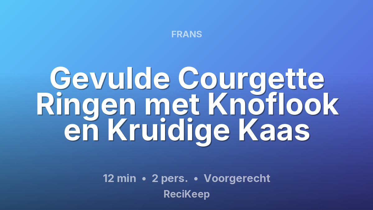 Receptkaart Gevulde Courgette Ringen met Knoflook en Kruidige Kaas – Voorgerecht
