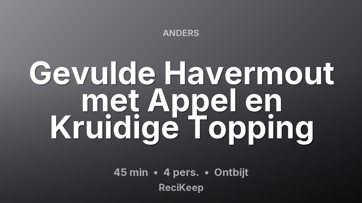 Receptkaart Gevulde Havermout met Appel en Kruidige Topping – Ontbijt