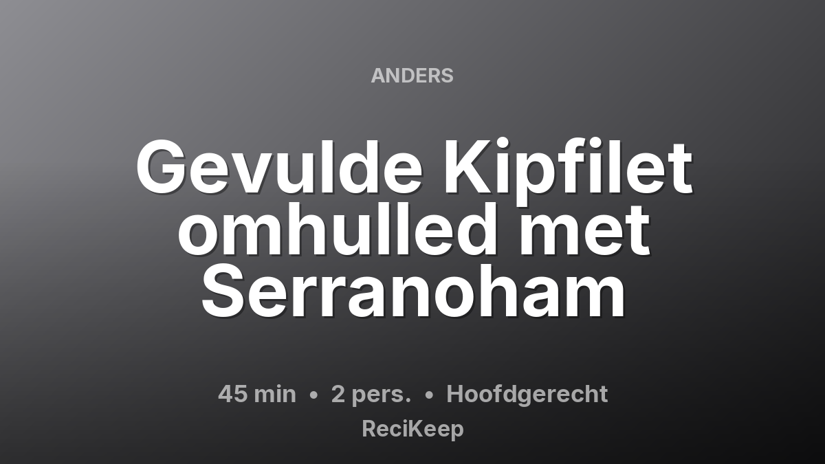 Receptkaart Gevulde Kipfilet omhulled met Serranoham – Hoofdgerecht