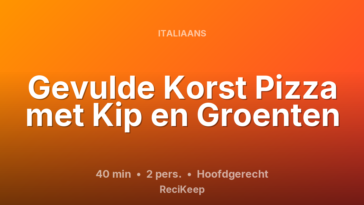 Receptkaart Gevulde Korst Pizza met Kip en Groenten – Hoofdgerecht