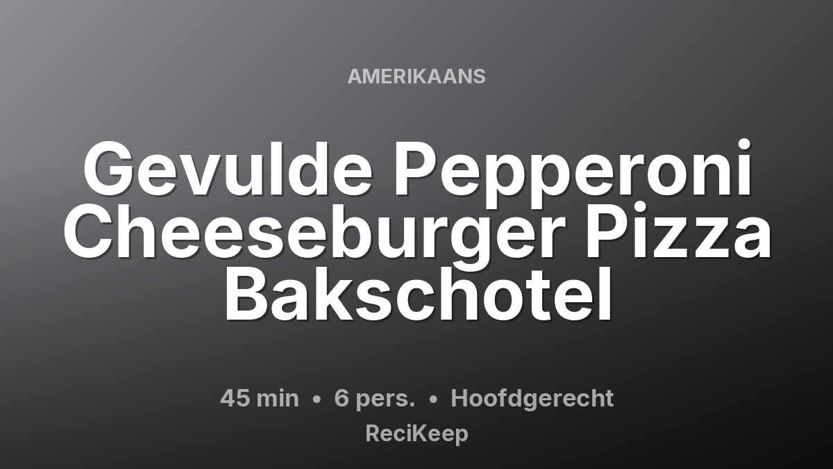 Receptkaart Gevulde Pepperoni Cheeseburger Pizza Bakschotel – Hoofdgerecht