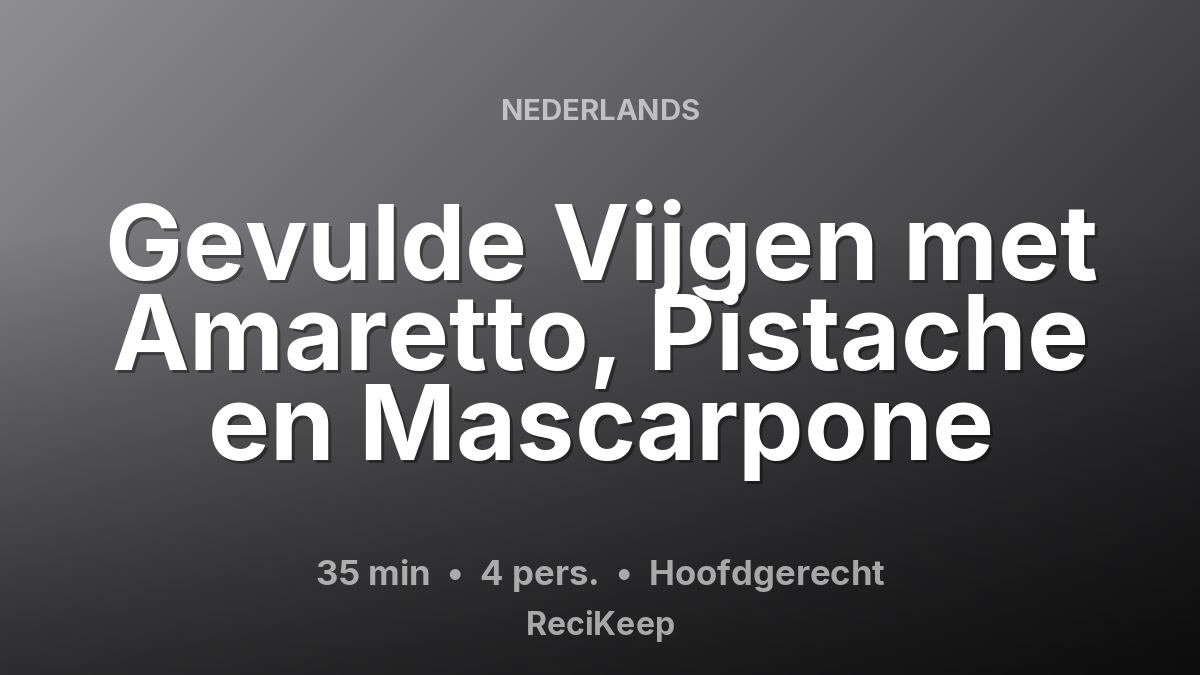 Receptkaart Gevulde Vijgen met Amaretto, Pistache en Mascarpone – Hoofdgerecht
