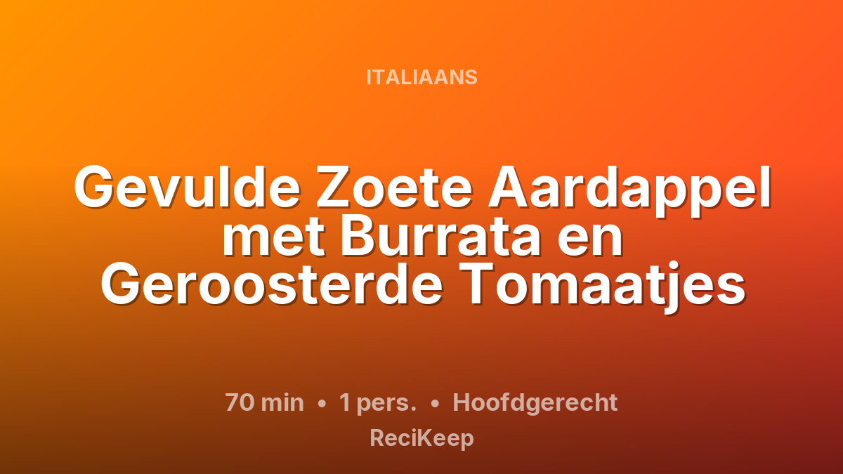 Receptkaart Gevulde Zoete Aardappel met Burrata en Geroosterde Tomaatjes – Hoofdgerecht