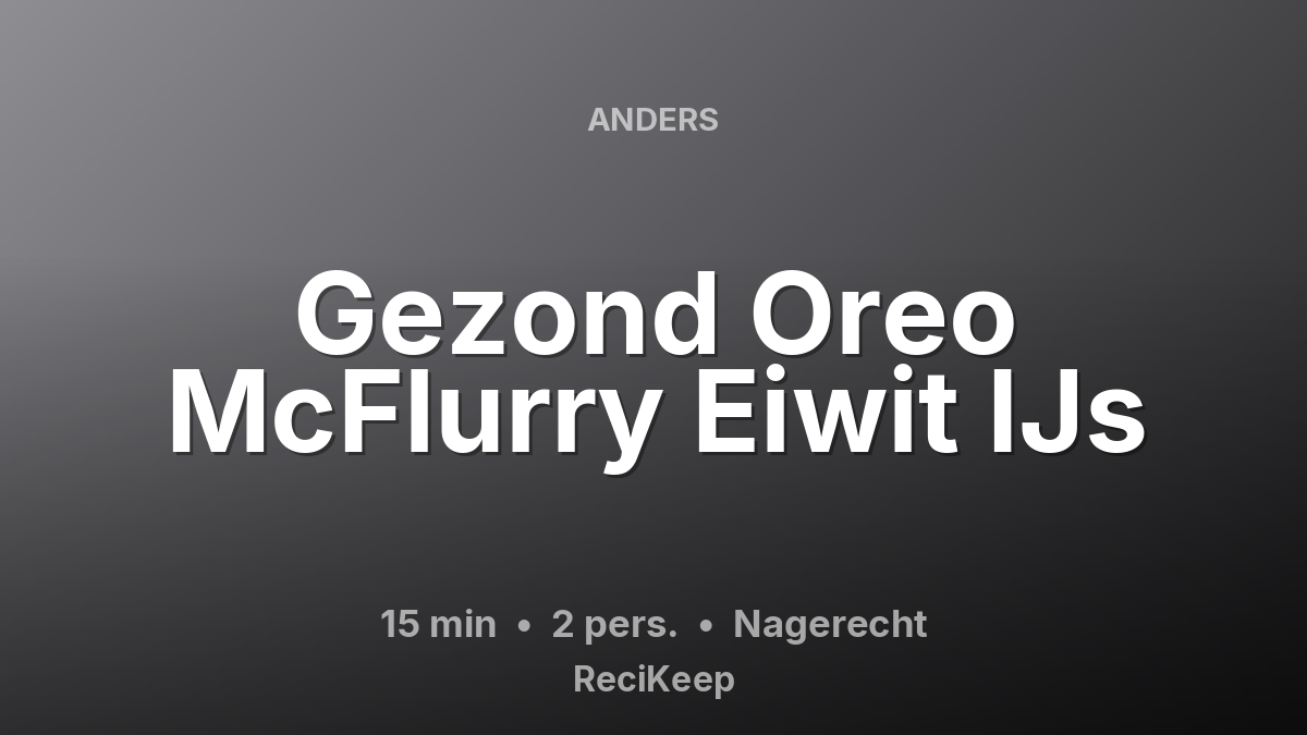 Receptkaart Gezond Oreo McFlurry Eiwit IJs – Nagerecht