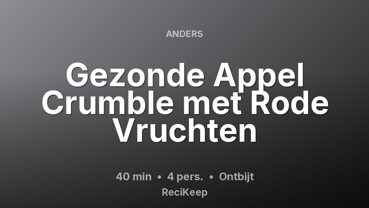 Receptkaart Gezonde Appel Crumble met Rode Vruchten – Ontbijt