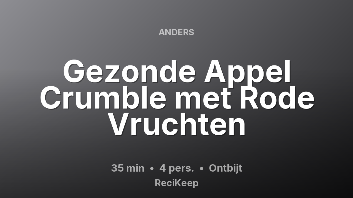 Receptkaart Gezonde Appel Crumble met Rode Vruchten – Ontbijt