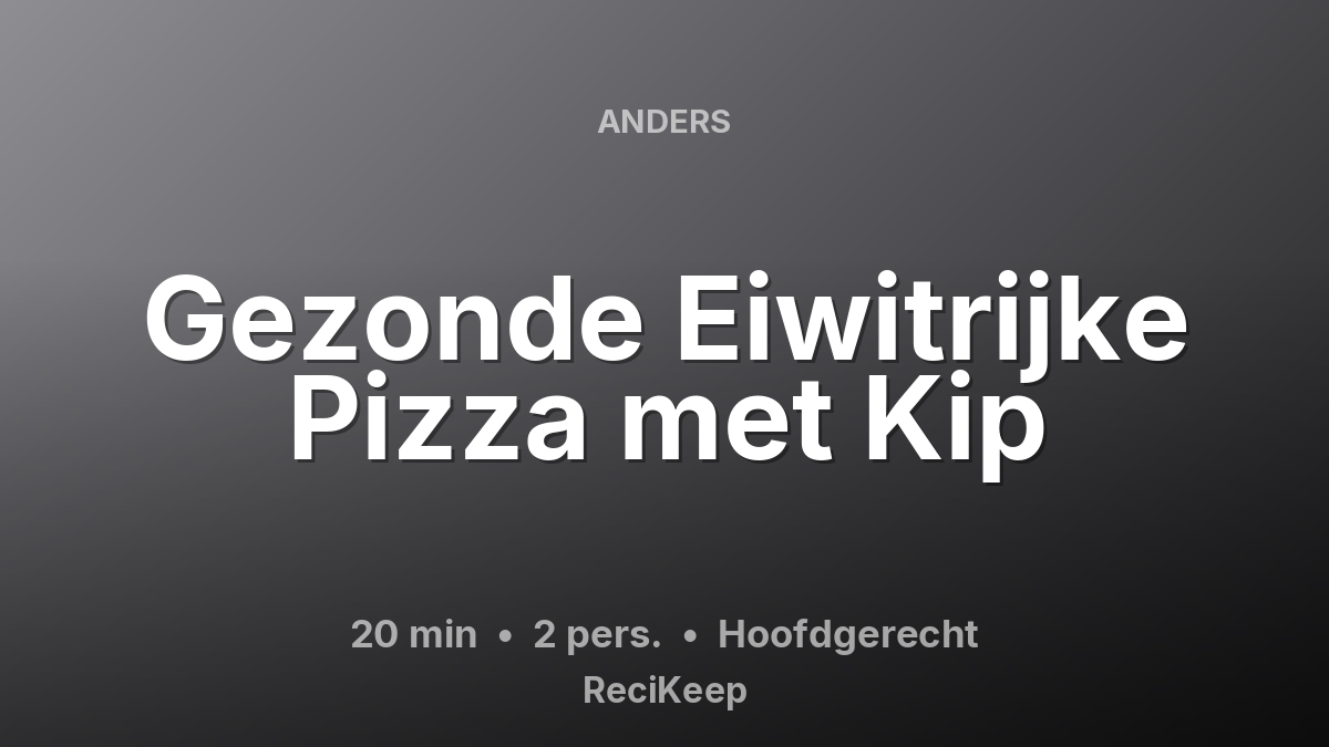 Receptkaart Gezonde Eiwitrijke Pizza met Kip – Hoofdgerecht