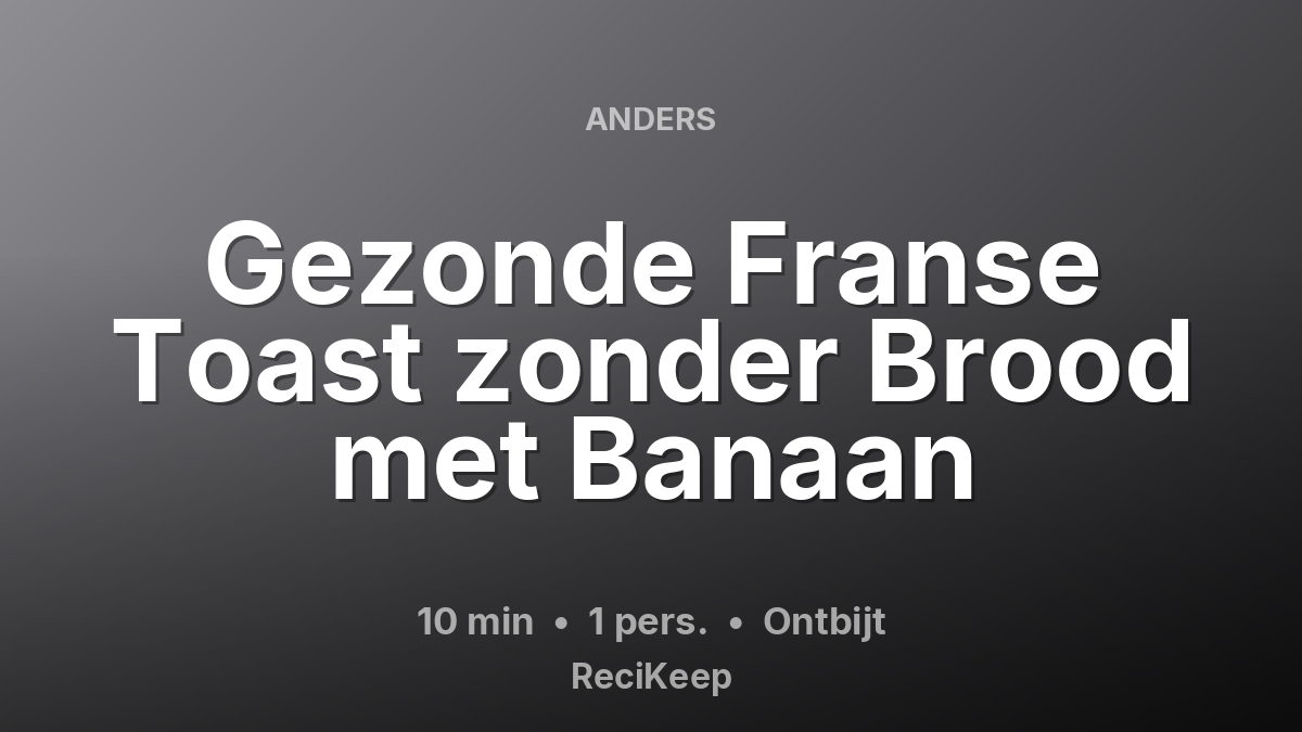 Receptkaart Gezonde Franse Toast zonder Brood met Banaan – Ontbijt